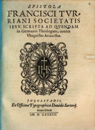 Epistola Francisci Tvrriani Societatis Iesv, Scripta Ad Qvendam in Germania Theologum, contra Vbiquistas Arianistas
