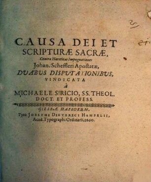 Causa Dei et scripturae s. contra heareticas impugnationes J. Scheffleri, apostatae, duabus disputationibus vindicata
