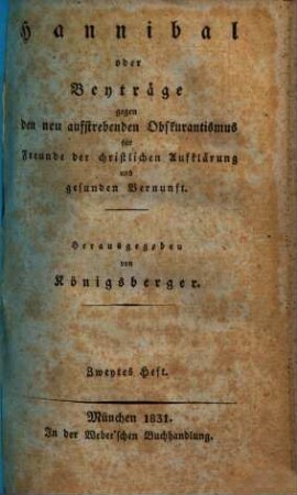 Hannibal oder Beyträge gegen den neu aufstrebenden Obskurantismus : für Freunde d. christl. Aufklärung u. gesunden Vernunft in allen Ständen. 2. 1831