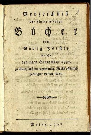 Verzeichniß der hinterlassenen Bücher von Georg Forster welche den 4ten September 1797. zu Mainz auf der sogenannten Bursch öffentlich versteigert werden sollen