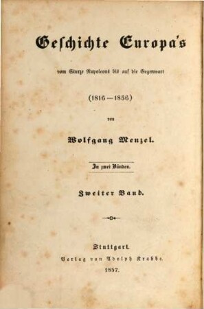 Geschichte Europa's vom Sturze Napoleons bis auf die Gegenwart : (1816 - 1856), 2. Geschichte der letzten vierzig Jahre : (1816 - 1856)