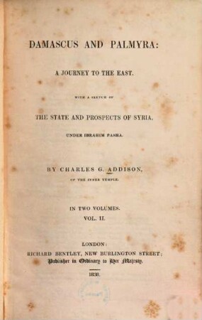 Damascus and Palmyra : a journey to the East ; with a sketch of the state and prospects of Syria under Ibrahim Pasha ; in two volumes, 2