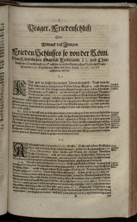 Prager-Friedenschluß Oder Abdruck deß Jenigen FriedenSchlusses so von der Römischen Käyserlichen Majestät Ferdinandi II. und Churfürstliche Durchleucht zu Sachsen/ [et]c. in der Königlichen ResidentzStadt Prag den 20. 30. Tag Monats Maii deß Jahrs Christi M.DC.XXXV. auffgericht werden