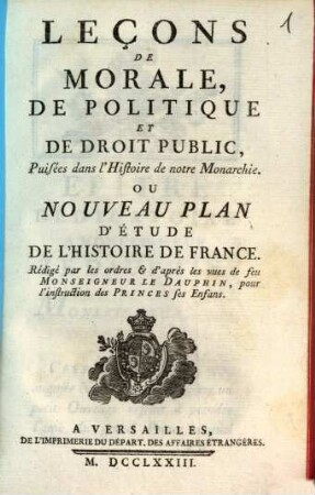 Leçons De Morale, De Politique Et De Droit Public, Puisées dans l'Histoire de notre Monarchie. Ou Nouveau Plan D'Étude De L'Histoire De France