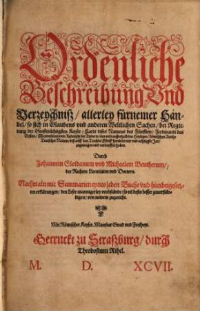 Ordenliche Beschreibung vnd Verzeychniß allerley fürnemer Händel, so sich in Glaubens vnd anderen Weltlichen Sachen, bei Regierung der ... Keyser Carls V, Ferdinandi I, Maximiliani ... Rudolphi ...