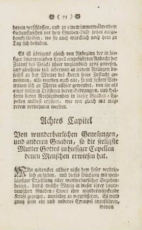 Achtes Capitel. Von wunderbarlichen Genesungen, und anderen Gnaden, so die seeligste Mutter Gottes in hiesiger Capellen denen Menschen erwiesen hat