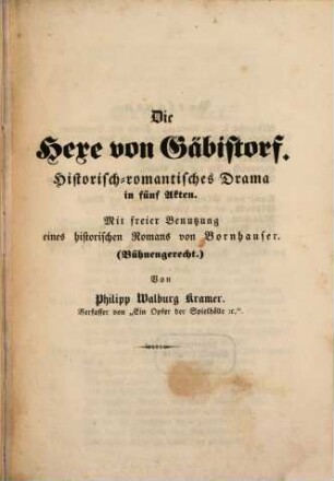 Die Hexe von Gäbistorf : Histor.-romant. Drama in 5 Akten. Mit freier Benutzung e. histor. Romans v. [Thomas] Bornhauser