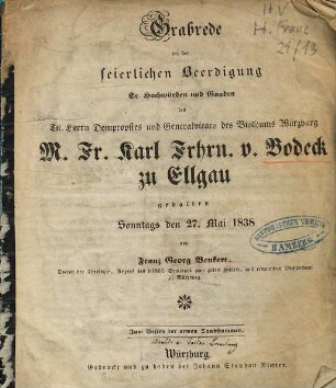 Grabrede bei der feierlichen Beerdigung Sr. Hochwürden und Gnaden des Tit. Herrn Dompropstes und Generalvicars des Bisthums Würzburg M. Fr. Karl Frhrn. v. Bodeck zu Ellgau : gehalten Sonntags den 27. Mai 1838