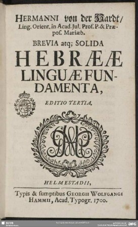 Hermanni von der Hardt, ... Brevia atq[ue] Solida Hebraeae Linguae Fundamenta