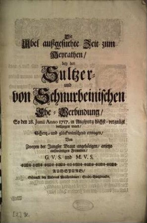 Die Ubel außgesuchte Zeit zum Heyrathen, bey der Sultzer- und von Schnurbeinischen Ehe-Verbindung, So den 28. Junii Anno 1717. in Augspurg höchst-vergnügt vollzogen ward, Schertz- und glückwünschend erwogen