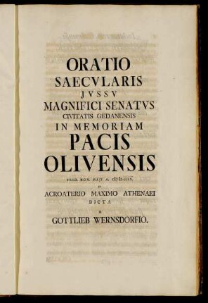 Oratio Saecularis Jussu Magnifici Senatus Civitatis Gedanensis In Memoriam Pacis Olivensis Prid. Non. Maji A. MDCCLX. In Acroaterio Maximo Athenaei Dicta / A Gottlieb Wernsdorfio.
