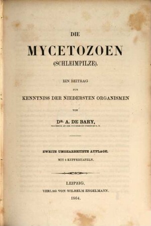 Die Mycetozoen (Schleimpilze) : ein Beitrag zur Kenntnis der niedersten Organismen