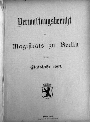 1907: Verwaltungs-Bericht des Magistrats zu Berlin : für die Rechnungsjahre ...