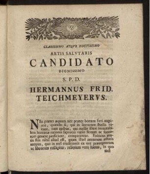 Clarissimo Atque Doctissimo Artis Salvtaris Candidato Dignissimo S.P.D. Hermannus Frid Teichmeyerus
