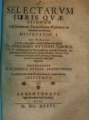 Selectarvm Juris Qvaestionum Ad faciliorem Paratitlorum Wesenbecii intellectum directarum Disputatio ..., Disputatio I.