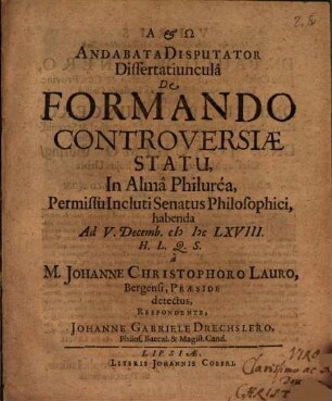 Andabata Disputator : Dissertatiuncula De Formando Controversiae Statu, In Alma Philurea ... habenda ...