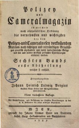 Polizey- u. Cammeral-Magazin : in welchem nach alphabet. Ordnung die vornehmsten & wichtigsten beyden Polizey- & Cameralwesen vorkommende Materien ... abgehandelt & erläutert werden, Bd. 6
