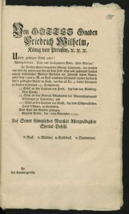 Von Gottes Gnaden Friedrich Wilhelm, König von Preussen, [et]c. [et]c. [et]c. Unsern gnädigen Gruß zuvor! Wohlgeborner, Veste und Hochgelahrte Räthe, Liebe Getreue! In Verfolg Unsers wegen der Edictal-Citationen, bey welchen eine oder die andere von den auf dem Feld-Etat und ausserhalb Landes annoch befindlichen Militair-Personen ein Interesse haben können, unter dem 19ten v. M. an Euch erlassenen Circularis ergehet hierdurch Unser gnädigster Befehl ... Gegeben Berlin, den 16ten November 1795. ... An das Kammergericht