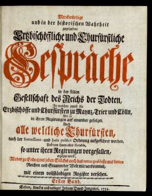Bd. 1: Merckwürdige und in der historischen Wahrheit gegründete Ertzbischöffliche und Churfürstliche Gespräche, in der stillen Gesellschaft des Reichs der Todten