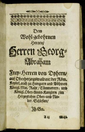 Dem Wohl-gebohrnen Herren/ Herren Georg Abraham Frey-Herren von Dyhern [...]
