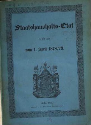 Staatshaushaltsplan : für d. Rechnungsjahr .... 1878/79,[1] = Staatshaushalts-Etat 1878/79