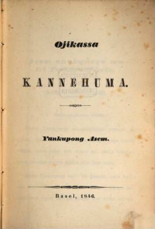 Ojikassa Kannehuma : Yankupong Asem. [Eine bibl. Gesch. ?? ?? u. Dt. T. in der Oji-Sprache]