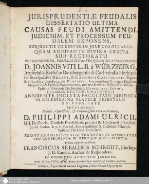 Jurisprudentiae Feudalis Dissertatio Ultima Causas Feudi Amittendi, Judicium, Et Processum Feudalem Exponens : Subjunctus Ex Universo Jure Corrollariis