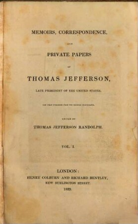 Memoirs, Correspondence and Private Papers of Thomas Jefferson, late President of the United States. 1