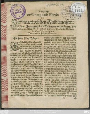 Treuhertzige Erklärung und Anrede der Vier neuerwehlten Rathsmeister: Als Sie/ vor Antrettung dero Regiments-verwaltung/ von Vormündern und Bürgerschafft der Stadt Erffurt/ in Volckreicher Versamblung die Hulde empfangen/ Den 11. und 12. Februarii Anno 1664.