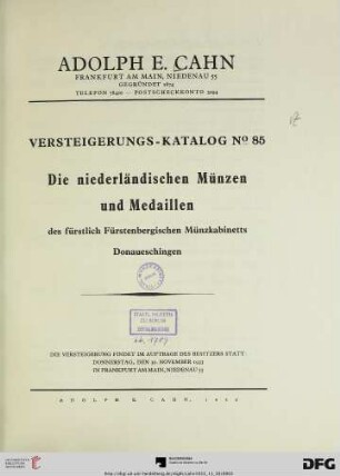 Nr. 85: Versteigerungs-Katalog / Adolph E. Cahn: Die niederländischen Münzen und Medaillen des fürstlich Fürstenbergischen Münzkabinetts Donaueschingen : Versteigerung: 30. November 1933