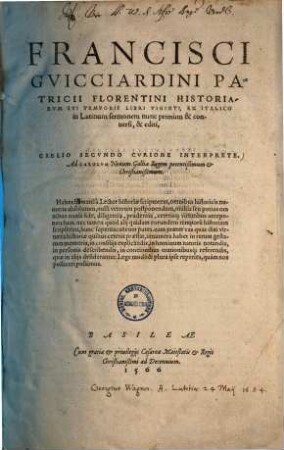 Francisci Gvicciardini Patricii Florentini Historiarvm Svi Temporis Libri Viginti : Ex Italico in Latinum sermonem nunc primum & conuersi, & editi