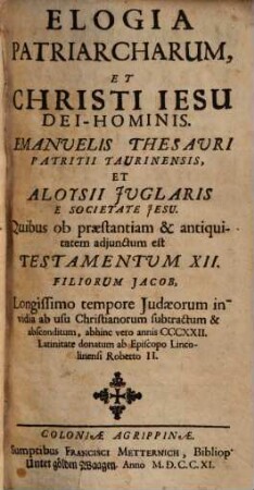 Elogia Patriarcharum, Et Christi Iesu Dei-Hominis. Emanvelis Thesavri Patritii Taurinensis, Et Aloysii Jvglaris E Societate Jesu