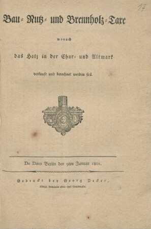 Bau-, Nutz- und Brennholz-Taxe, wonach das Holz in der Chur- und Altmark verkauft und berechnet werden soll : De Dato Berlin, den 9ten Januar 1801