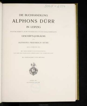 Die Buchhandlung Alphons Dürr in Leipzig : Festschrift zur Feier des fünfzigjährigen Geschäfts-Jubiläums von Alphons Friedrich Dürr am 21. Februar 1903