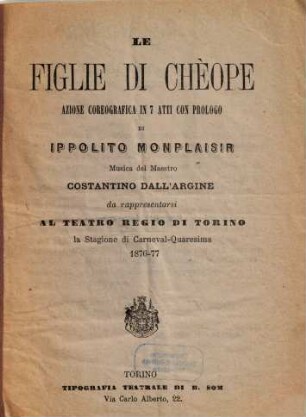 Le figlie di Chèope : azione coreografica in 7 atti con prologo ; da rappresentarsi al Teatro Regio di Torino la stagione di carneval-quaresima 1876 - 77