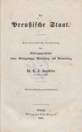 Der Preußische Staat : eine übersichtliche Darstellung seiner Bildungsgeschichte, seiner Gesetzgebung, Verfassung und Verwaltung