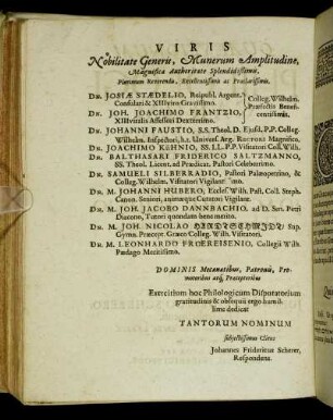 Viris Nobilitate Generis, Munerum Amplitudine, Magnifica Authoritate Splendidißimis, Plurimum Reverendis, Excellentissimis ac Præclarissimis, Dn. Josiæ Stædelio, Republ. Argent. [...] Dn. Joh. Joachimo Frantzio [...] Dn. Johanni Faustio, S.S. Theol. D. Ejusd. [...]