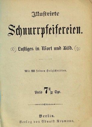 Illustrirte Schnurrpfeifereien : Lustiges in Wort und Bild