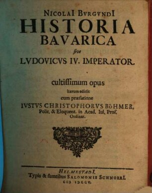 Nicolai[i] Burgundi[i] Historia Bavarica sive Lvdovicvs IV. Imperator