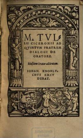 M. Tvllii Ciceronis Ad Qvintvm Fratrem Dialogi De Oratore