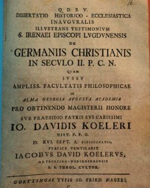Diss. hist. eccles. inaug. illustrans testimonium S. Irenaei episcopi Lugdunensis de Germaniis christianis in seculo II. P. C. N.