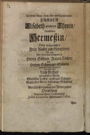 Der Hoch-Ehr- und Tugend-reichen Frauen Elisabeth gebohrnen Thonin/ Verwittibten Hermeßin/ [...]