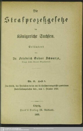 2,2: Das Königl. Sächs. Gesetz, das Verfahren in den vor die Geschwornengerichte gewiesenen Untersuchungssachen betr. : vom 1. October 1868