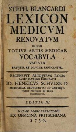 Steph. Blancardi Lexicon Medicvm Renovatvm : In Qvo Totivs Artis Medicae Vocabvla Vsitata Breviter Et Dilvcide Explicantvr