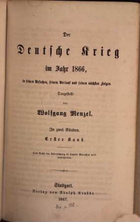 Der Deutsche Krieg im Jahr 1866, in seinen Ursachen, seinem Verlauf und seinen nächsten Folgen : Dargestellt von Wolfgang Menzel. In zwei Bänden, 1