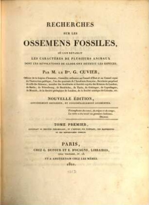Recherches sur les ossemens fossiles, où l'on rétablit les caractères de plusieurs animaux dont les révolutions du globe ont détruit les espèces, 1. Contenant le discours préliminaire et l'histoire des éléphans, des mastodontes et des hippopotames fossiles