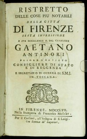 Ristretto Delle Cose Più Notabili Della Città Di Firenze : ... A Sua Eccellenza Il Sig. Cavaliere Gaetano Antinori Priore D'Orvieto ...