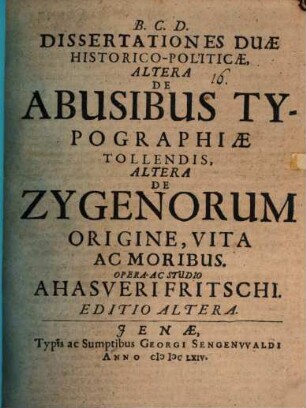 Dissertationes Duae Historico-Politicae : Altera De Abusibus Typographiae Tollendis, Altera De Zygenorum Origine, Vita Ac Moribus