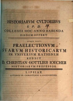 Historiarum cultoribus S. P. D. collegia hoc anno habenda eisdem offert : atque simul praelectionum suarum historicarum in universum rationem reddit