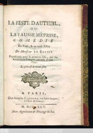 La Feste D'Auteuil, Ou La Fausse Méprise, Comedie En Vers, & en trois Actes. De Monsieur De Boissy. Représentée pour la premiere fois, par les Comédiens François, au mois d'Août 1743.